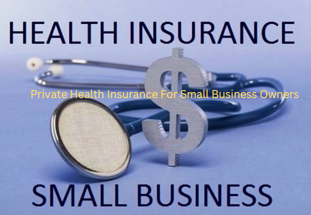 Private Health Insurance For Small Business Owners